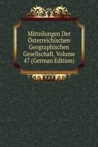 Mitteilungen Der Osterreichischen Geographischen Gesellschaft, Volume 47 (German Edition)
