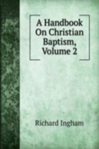 Handbook On Christian Baptism, Volume 2