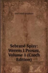 Sebrane Spisy: Werem I Prosau, Volume 1 (Czech Edition)