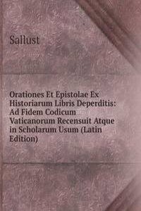 Orationes Et Epistolae Ex Historiarum Libris Deperditis: Ad Fidem Codicum Vaticanorum Recensuit Atque in Scholarum Usum (Latin Edition)