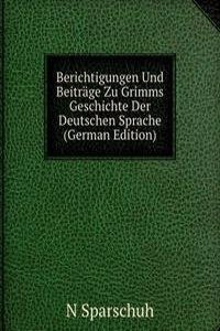 Berichtigungen Und Beitrage Zu Grimms Geschichte Der Deutschen Sprache (German Edition)