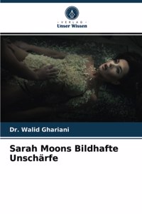 Sarah Moons Bildhafte Unschärfe