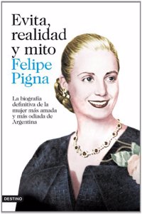 Evita, realidad y mito: La biografia definitiva de la mujer mas amada y mas odiada de Argentina