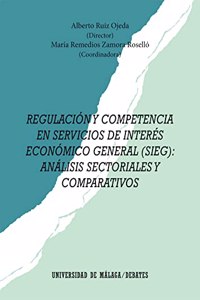 Regulacion y competencia en Servicios de Interes Economico General (SIEG): Analisis sectoriales y comparativos