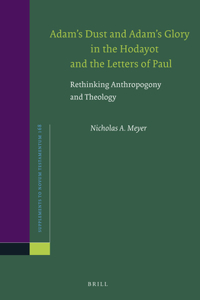 Adam's Dust and Adam's Glory in the Hodayot and the Letters of Paul