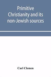 Primitive Christianity and its non-Jewish sources