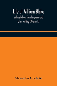 Life of William Blake, with selections from his poems and other writings (Volume II)