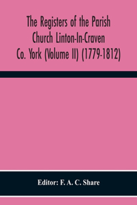 Registers Of The Parish Church Linton-In-Craven Co. York (Volume Ii) (1779-1812)