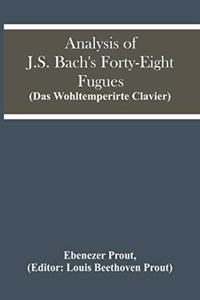 Analysis Of J.S. Bach'S Forty-Eight Fugues (Das Wohltemperirte Clavier)
