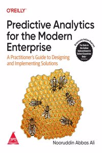 Predictive Analytics for the Modern Enterprise: A Practitioner's Guide to Designing and Implementing Solutions (Grayscale Indian Edition)