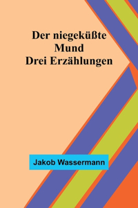 niegeküßte Mund