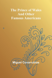 Prince of Wales and other famous Americans
