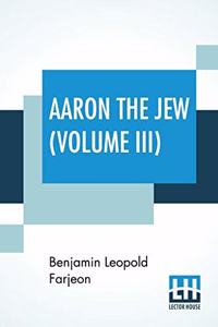Aaron The Jew (Volume III)