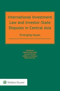 International Investment Law and Investor-state Disputes in Central Asia: Emerging Issues