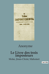 Livre des trois imposteurs: Moïse, Jésus-Christ, Mahomet