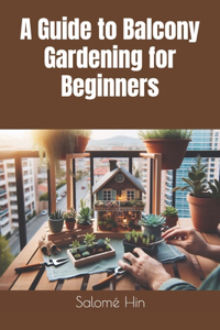 Guide to Balcony Gardening for Beginners