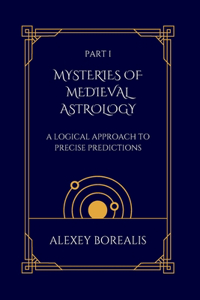 Part I. Mysteries of Medieval Astrology