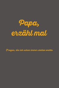 Papa, erzähl mal - Fragen, die ich schon immer stellen wollte