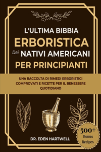 L'Ultima Bibbia Erboristica Dei Nativi Americani Per Principianti