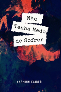 Não Tenha Medo de Sofrer