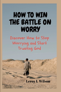 How to Win the Battle on Worry