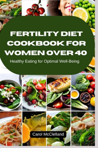 Fertility Diet cookbook for Women Over 40