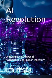 AI Revolution: Unleashing the Power of Automation and Human Ingenuity
