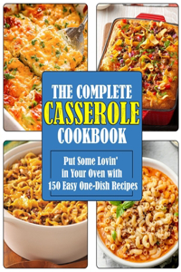 The Complete Casserole Cookbook