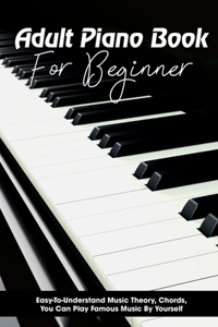 Adult Piano Book For Beginner Easy-to-understand Music Theory, Chords, You Can Play Famous Music By Yourself