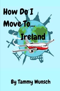 How Do I Move To...Ireland