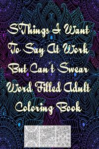 SThings I Want To Say At Work But Can't Swear Word Filled Adult Coloring Book