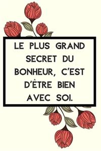Le plus grand secret du bonheur, c'est d'être bien avec soi.