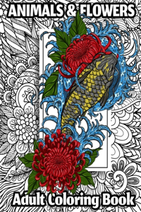 Animals and Flowers Adult Coloring Book