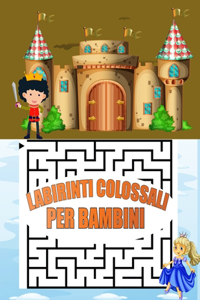 Labirinti colossali per bambini