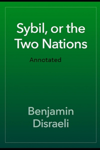 Sybil or The Two Nations Annotated
