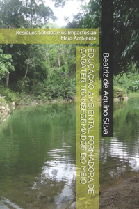 Educação Ambiental Formadora de Caráter Transformador Do Meio