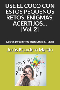 USE EL COCO CON ESTOS PEQUEÑOS RETOS, ENIGMAS, ACERTIJOS... [Vol. 2]
