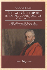 Life and Letters of Sir Richard Claverhouse Jebb