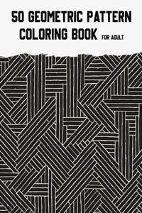 50 Geometric Pattern Coloring Book for Adult