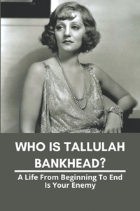 Who Is Tallulah Bankhead?