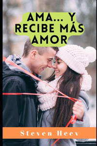 Ama, y recibe más amor