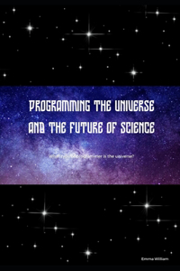 Programming the universe and the future of science