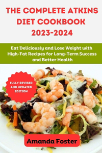 Complete Atkins Diet Cookbook 2023- 2024