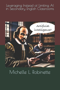 Leveraging Instead of Limiting AI in Secondary English Classrooms