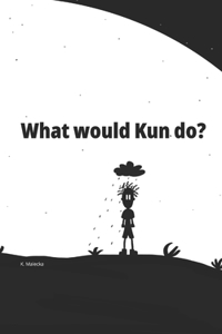 What would Kun do?
