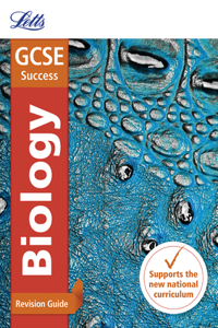 Letts GCSE Revision Success - New 2016 Curriculum - GCSE Biology: Revision Guide