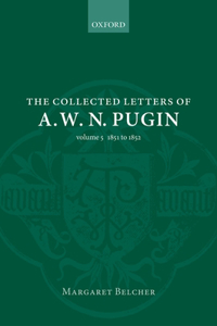 The Collected Letters of A. W. N. Pugin