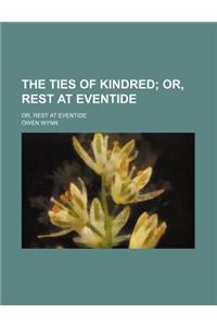 The Ties of Kindred; Or, Rest at Eventide. Or, Rest at Eventide