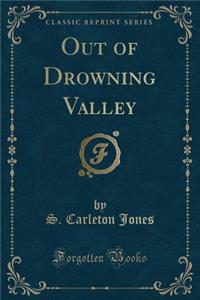 Out of Drowning Valley (Classic Reprint)