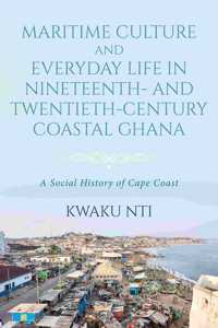 Maritime Culture and Everyday Life in Nineteenth- and Twentieth-Century Coastal Ghana